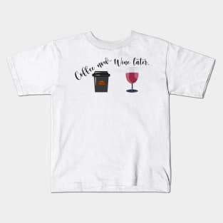 Coffee Now Wine Later Kids T-Shirt